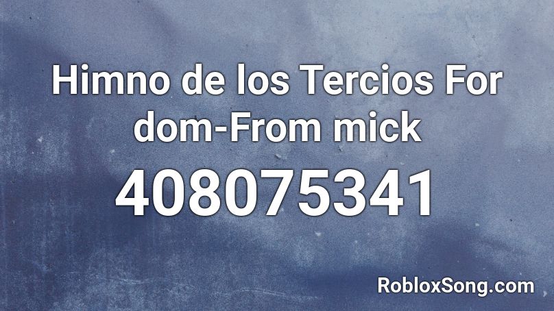 Himno de los Tercios For dom-From mick Roblox ID