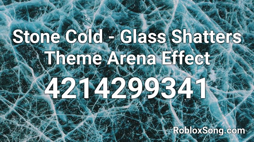 Stone Cold - Glass Shatters Theme Arena Effect Roblox ID