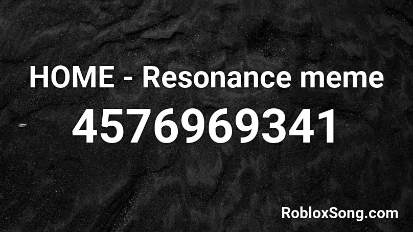 HOME - Resonance meme Roblox ID