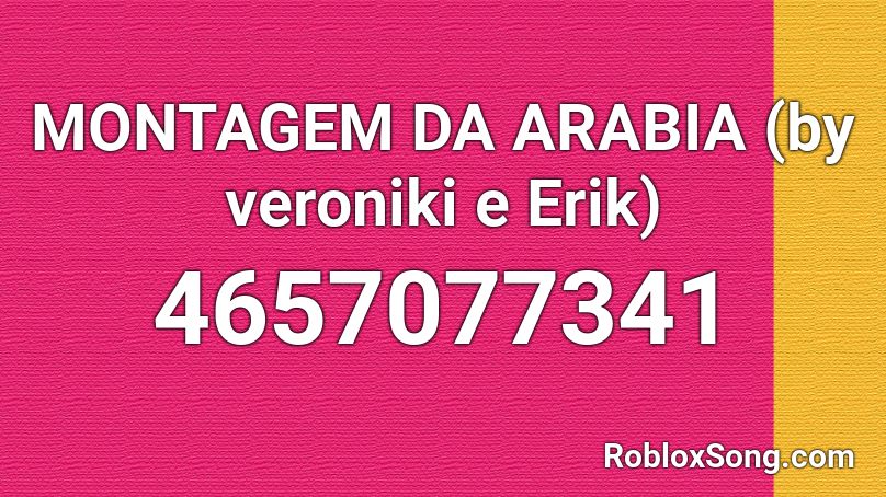 MONTAGEM DA ARABIA (by veroniki e Erik) Roblox ID
