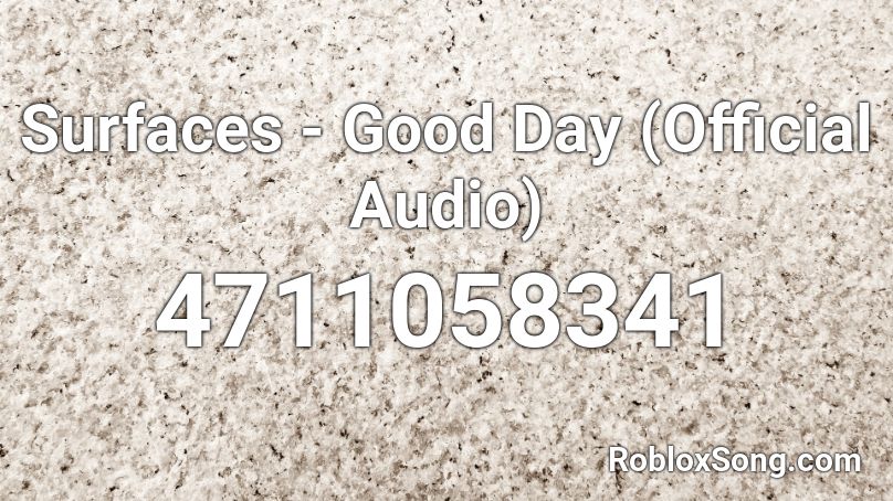 Surfaces - Good Day (Official Audio) Roblox ID