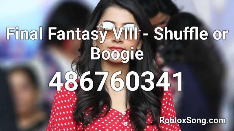 Final Fantasy VIII - Shuffle or Boogie Roblox ID