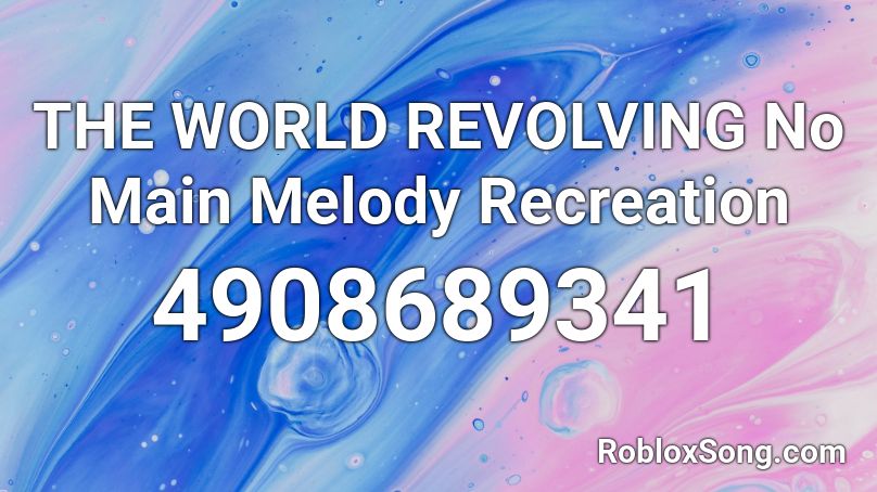 THE WORLD REVOLVING No Main Melody Recreation Roblox ID