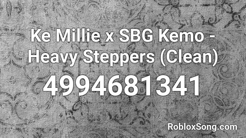 Ke Millie x SBG Kemo - Heavy Steppers (Clean) Roblox ID