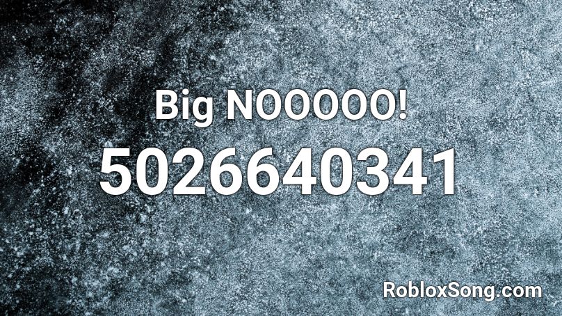 Big NOOOOO! Roblox ID