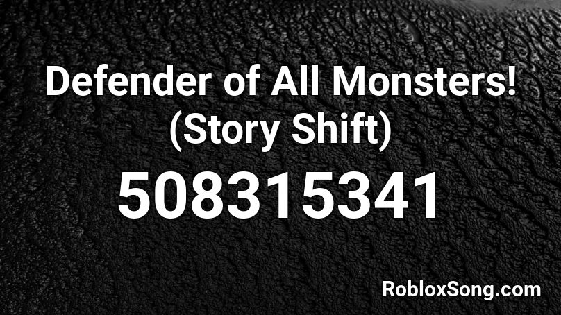 Defender of All Monsters! (Story Shift) Roblox ID