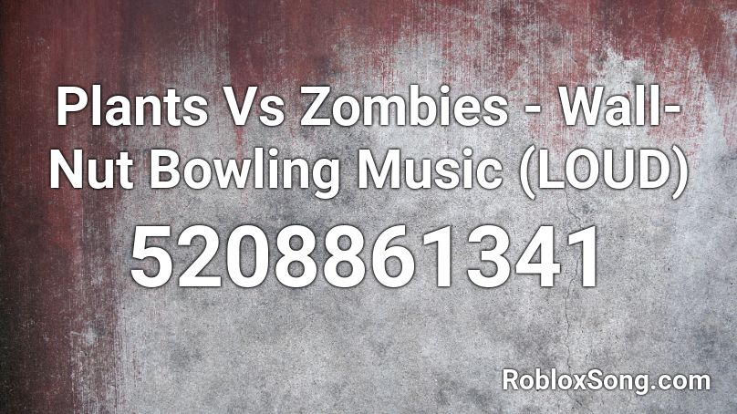 Plants Vs Zombies - Wall-Nut Bowling Music (LOUD) Roblox ID