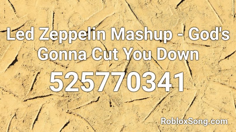 Led Zeppelin Mashup - God's Gonna Cut You Down Roblox ID