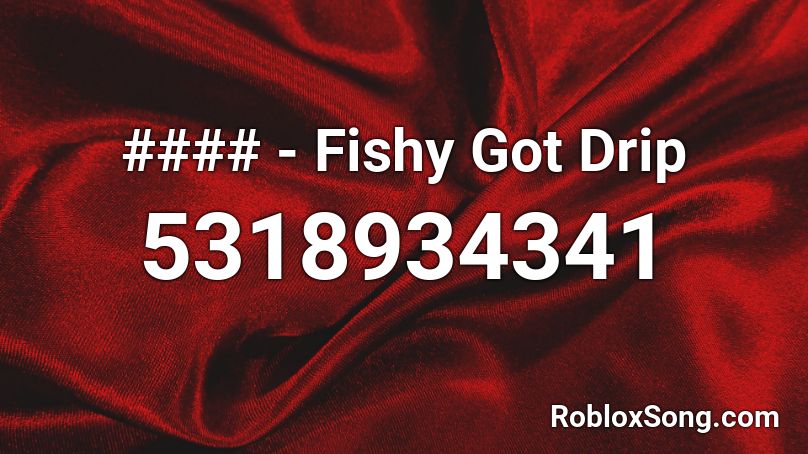 #### - Fishy Got Drip Roblox ID