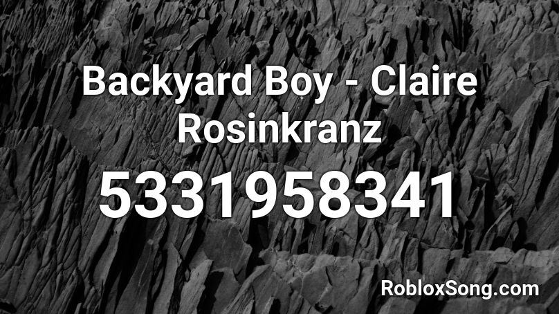 Backyard Boy Claire Rosinkranz Roblox Id Roblox Music Codes - roblox picture codes for boys