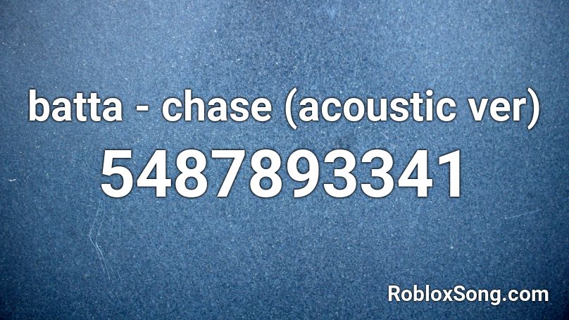 batta - chase (acoustic ver) Roblox ID