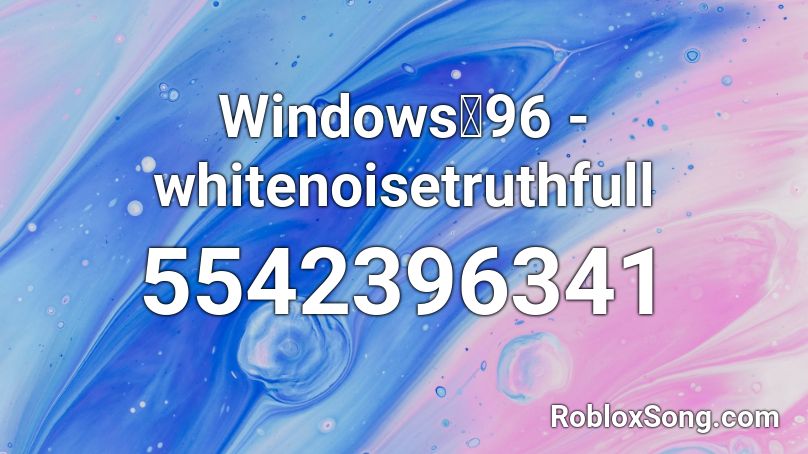 Windows彡96 - whitenoisetruthfull Roblox ID