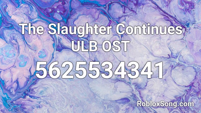 The Slaughter Continues ULB OST Roblox ID