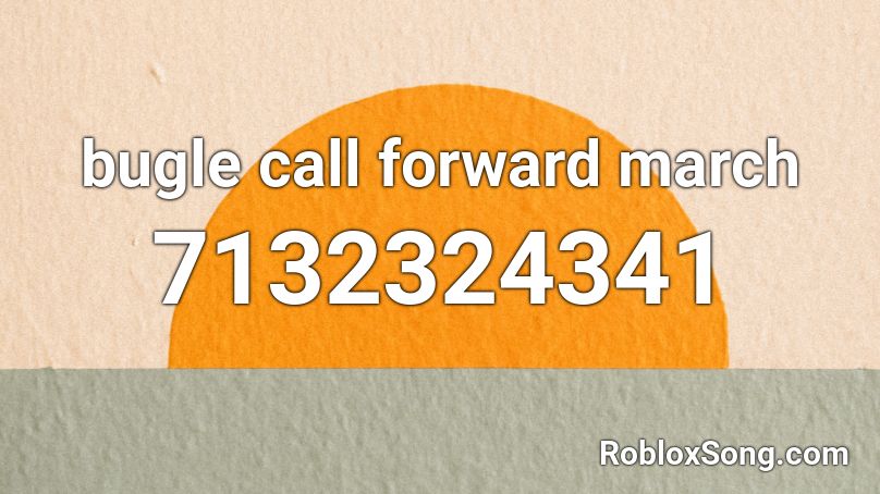 bugle call forward march Roblox ID