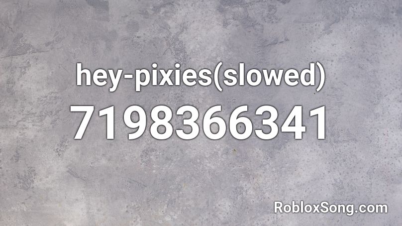 hey-pixies(slowed) Roblox ID