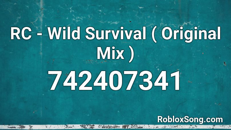 RC - Wild Survival ( Original Mix ) Roblox ID