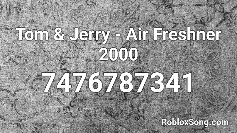 Tom & Jerry - Air Freshner 2000 Roblox ID