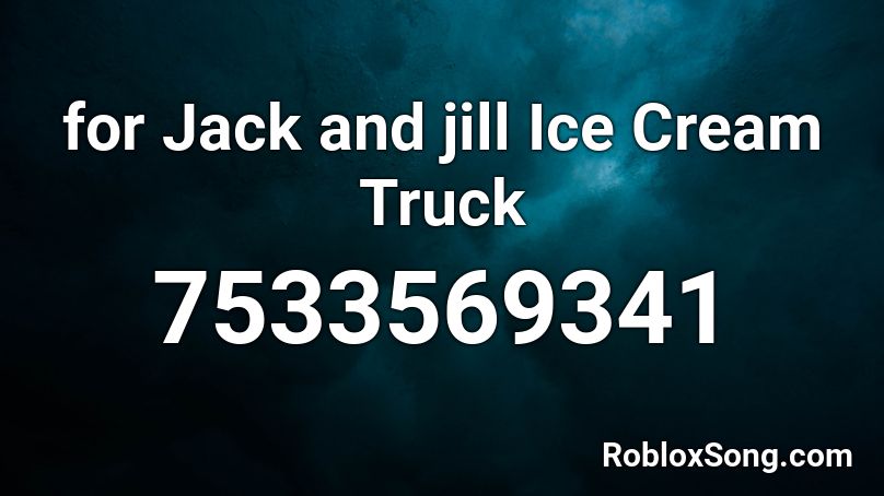 for Jack and jill Ice Cream Truck Roblox ID