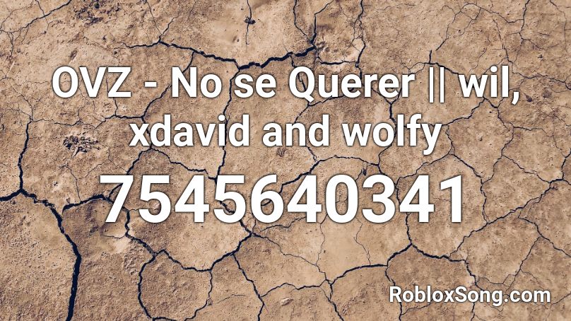 OVZ - No se Querer || wil, xdavid and wolfy Roblox ID
