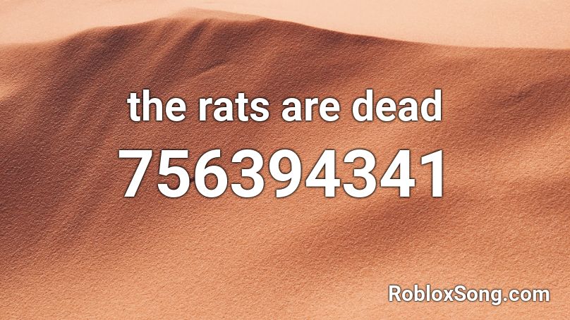 the rats are dead Roblox ID