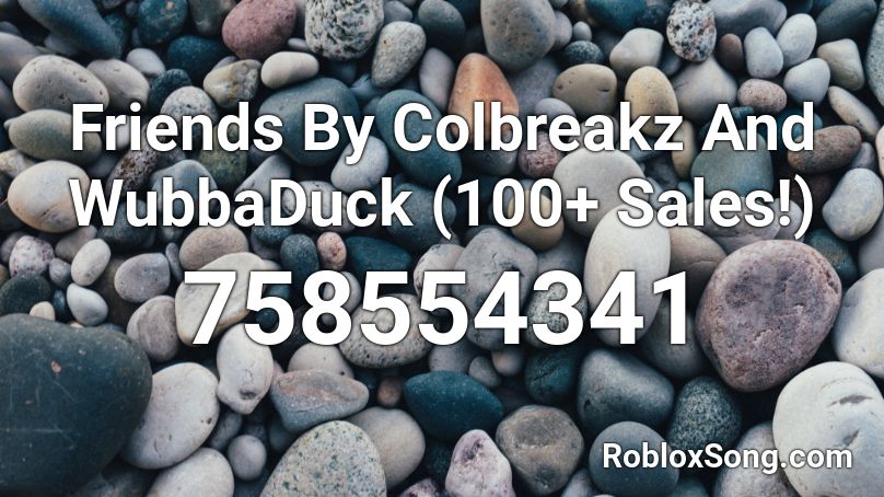 Friends - Colbreakz And WubbaDuck (100+ Sales!) Roblox ID