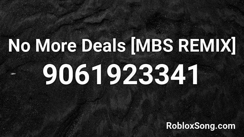 No More Deals [MBS REMIX] Roblox ID