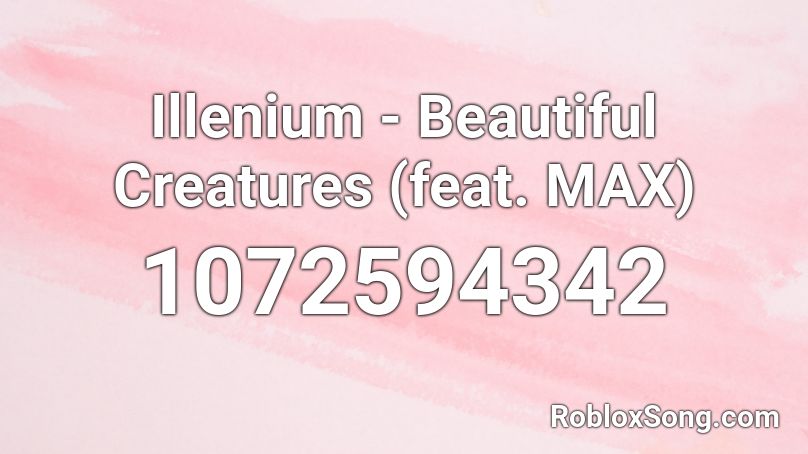 Illenium - Beautiful Creatures (feat. MAX) Roblox ID
