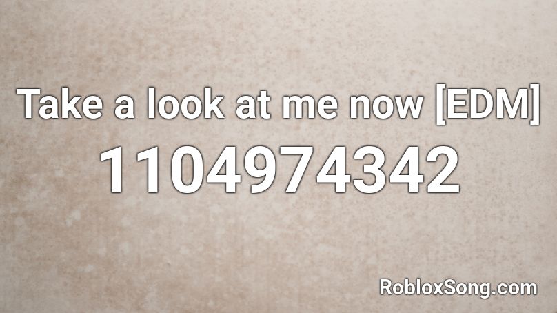 Take A Look At Me Now Edm Roblox Id Roblox Music Codes - look at me now roblox id