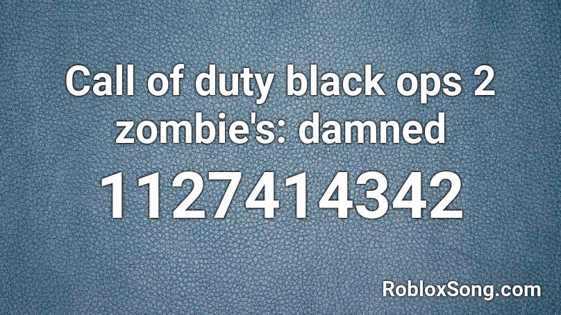 Call Of Duty Black Ops 2 Zombie S Damned Roblox Id Roblox Music Codes - roblox songs zombie