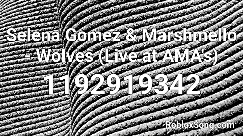 Selena Gomez & Marshmello - Wolves (Live at AMA's) Roblox ID