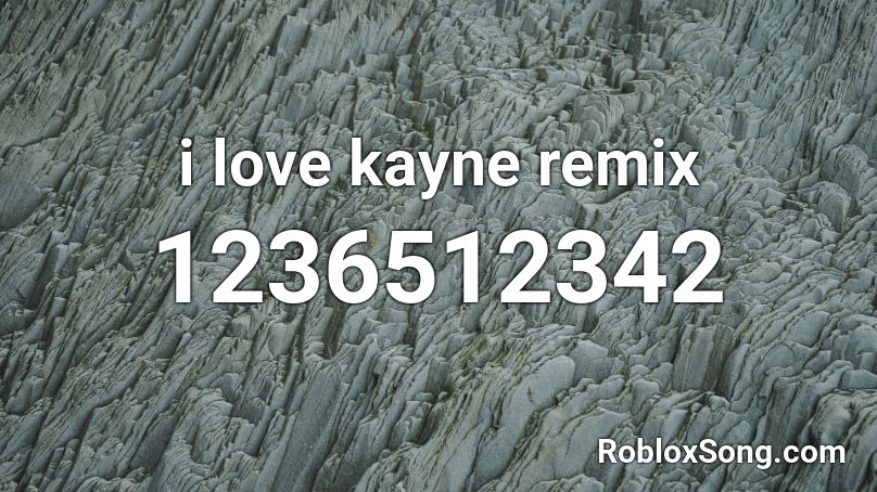 i love kayne remix Roblox ID