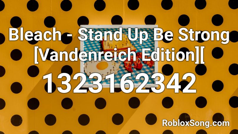 Bleach - Stand Up Be Strong [Vandenreich Edition][ Roblox ID