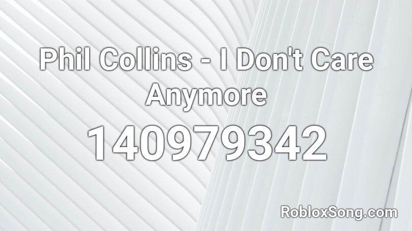 Phil Collins - I Don't Care Anymore Roblox ID