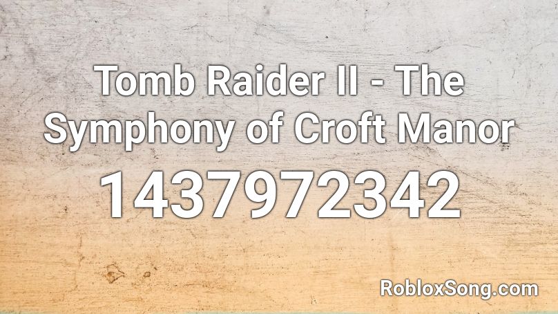 Tomb Raider II - The Symphony of Croft Manor Roblox ID