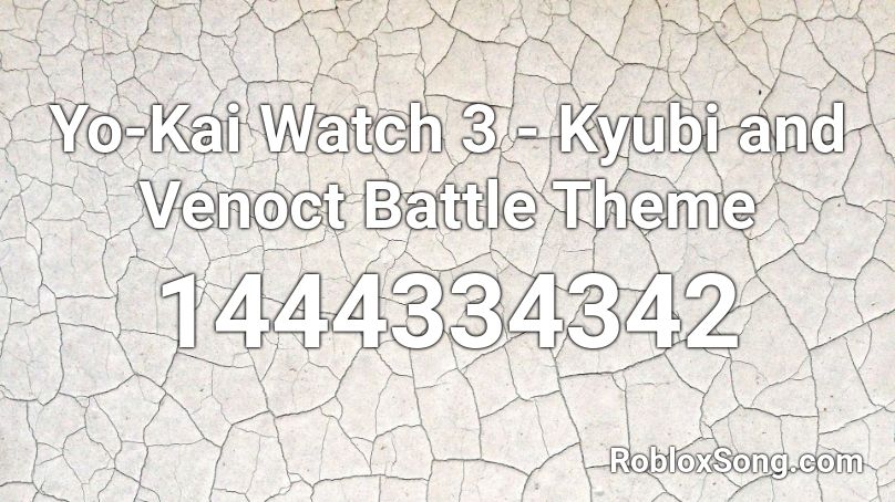 Yo-Kai Watch 3 - Kyubi and Venoct Battle Theme Roblox ID