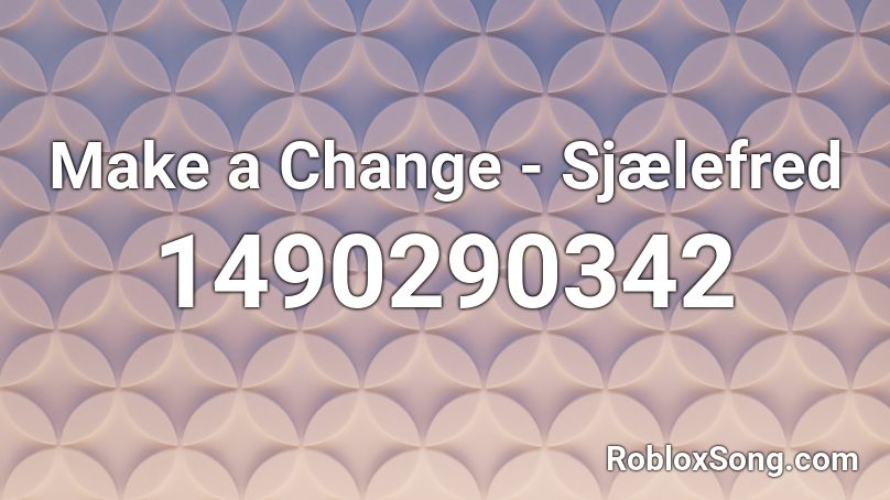 Make a Change - Sjælefred Roblox ID