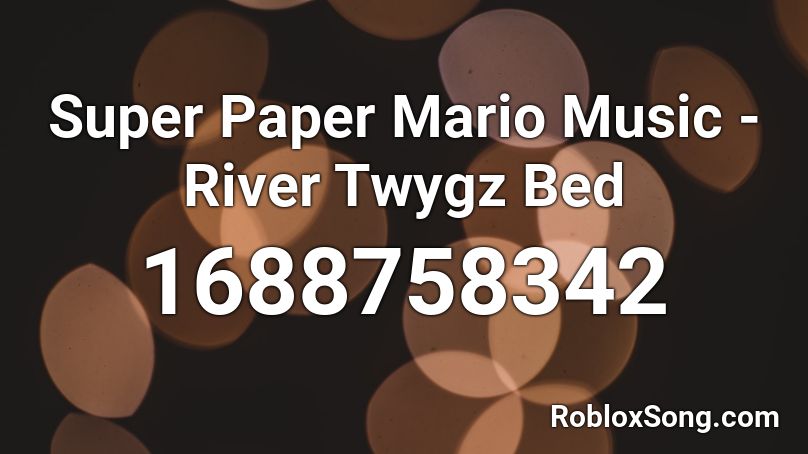 Super Paper Mario Music -  River Twygz Bed Roblox ID