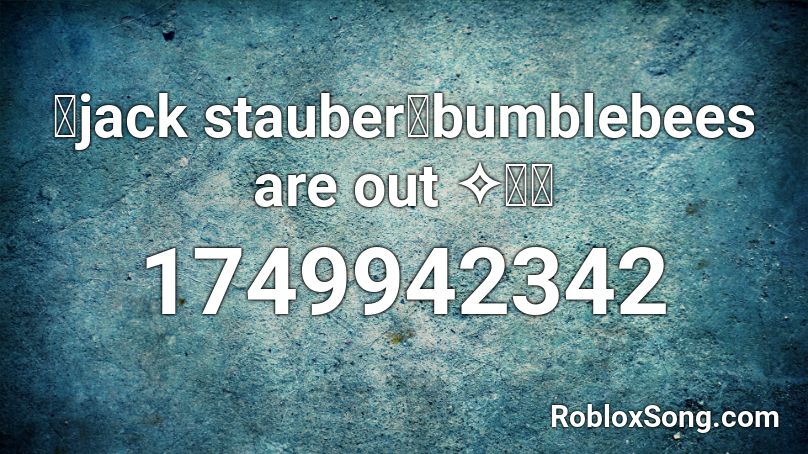 Jack Stauber Bumblebees Are Out ﾟ Roblox Id Roblox Music Codes - bumblebees are out roblox id