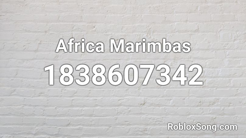 Africa Marimbas Roblox ID