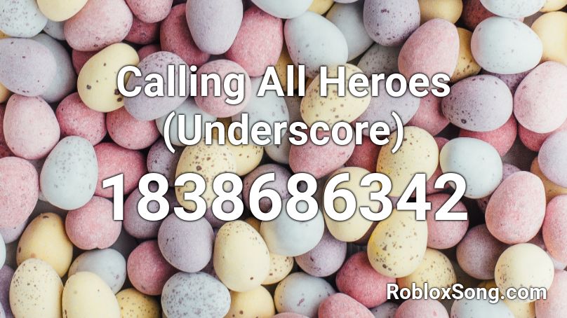 Calling All Heroes (Underscore) Roblox ID