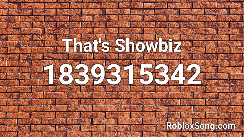 That's Showbiz Roblox ID