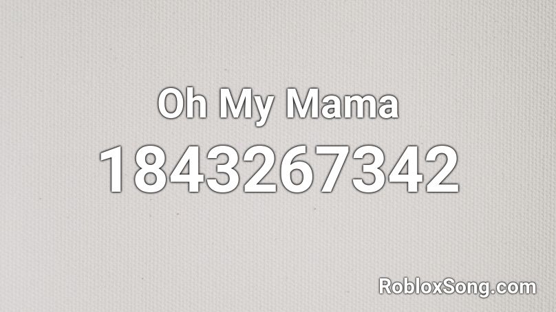 Oh My Mama Roblox ID