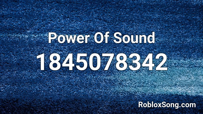 Power Of Sound Roblox ID