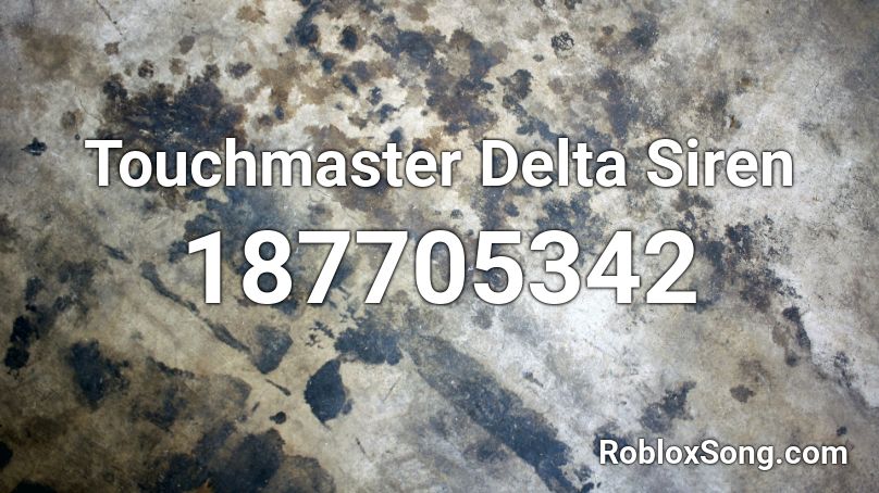 Touchmaster Delta Siren Roblox ID