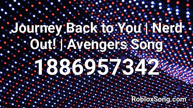 Journey Back to You | Nerd Out! | Avengers Song Roblox ID
