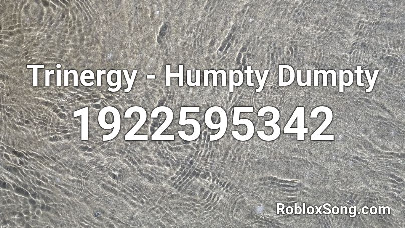 Trinergy - Humpty Dumpty Roblox ID