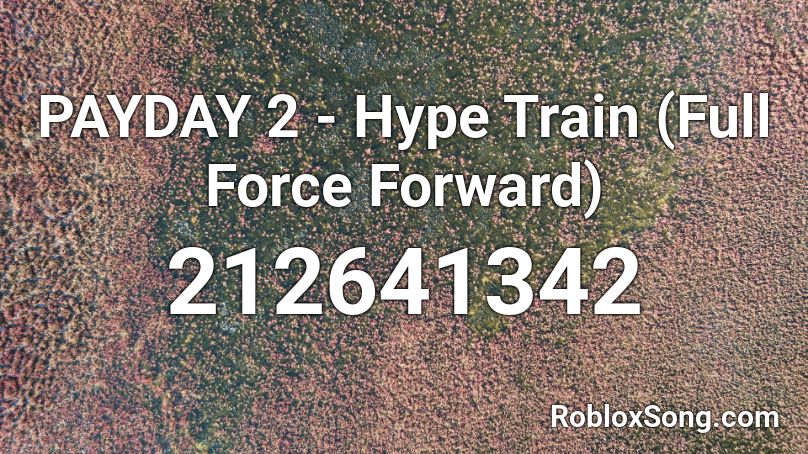 Payday 2 Hype Train Full Force Forward Roblox Id Roblox Music Codes - roblox payday 2 music