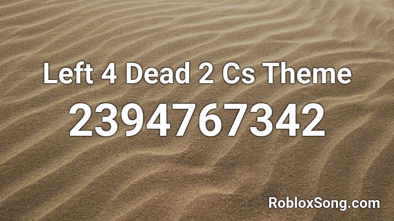 Left 4 Dead 2 Cs Theme Roblox Id Roblox Music Codes - left 4 dead song roblox id