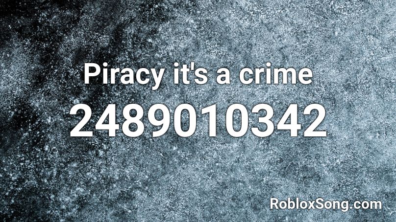 Piracy it's a crime Roblox ID