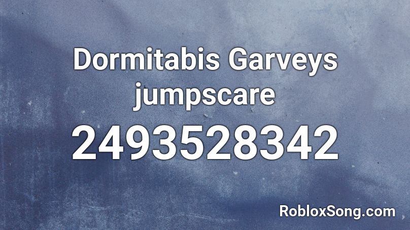 Dormitabis Garveys jumpscare Roblox ID